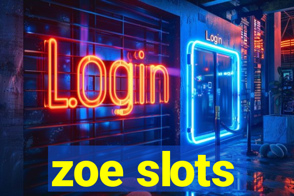 zoe slots